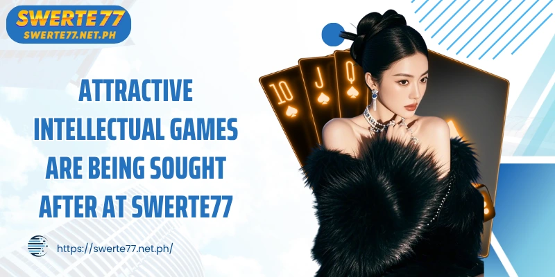 Attractive intellectual games are being sought after at SWERTE77