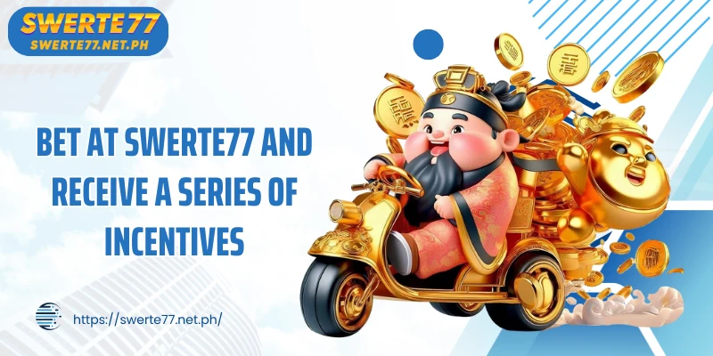 Bet at SWERTE77 and receive a series of incentives