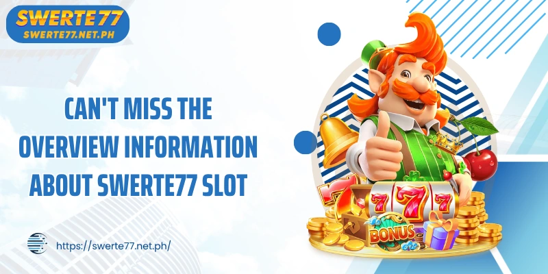 Can't miss the overview information about SWERTE77 slot