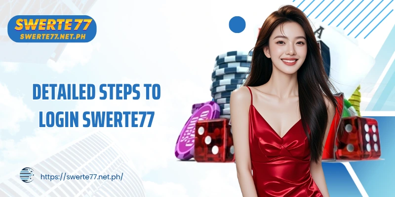 Detailed steps to login SWERTE77