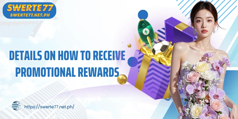 Details on how to receive promotional rewards and terms of use at SWERTE77