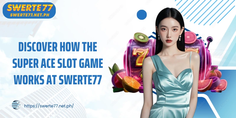 Discover how the super ace slot game works at swerte77