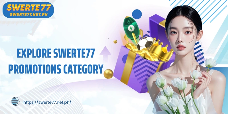 Explore SWERTE77 promotions category