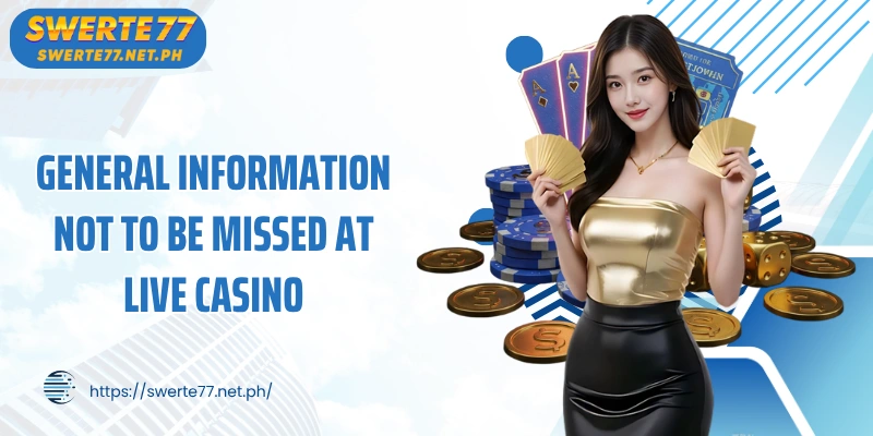 General information not to be missed at Live Casino