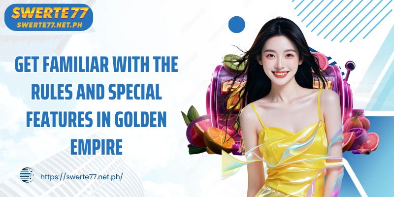 Get familiar with the rules and special features in Golden Empire