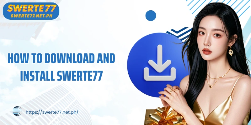 How to download and install SWERTE77 application quickly and simply