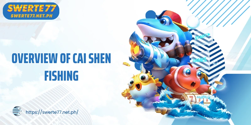 Overview of Cai Shen Fishing - Bringing fortune to your hands