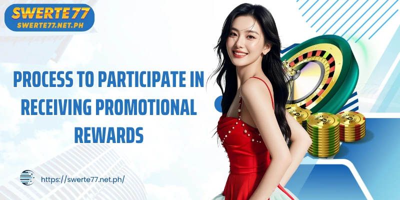 Process to participate in receiving promotional rewards for new users at SWERTE77