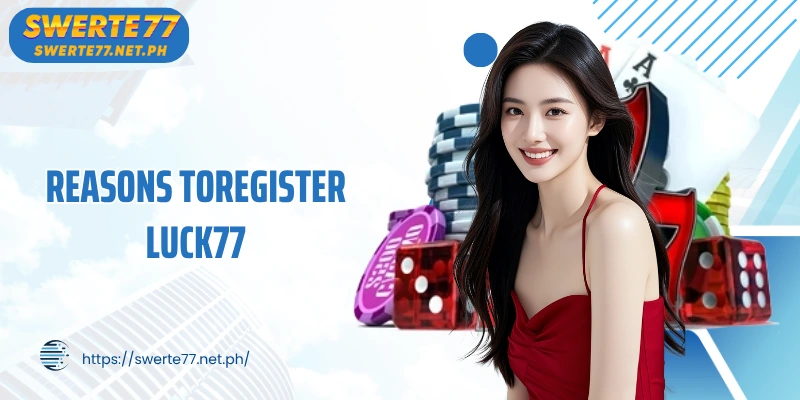 Reasons toregister LUCK77