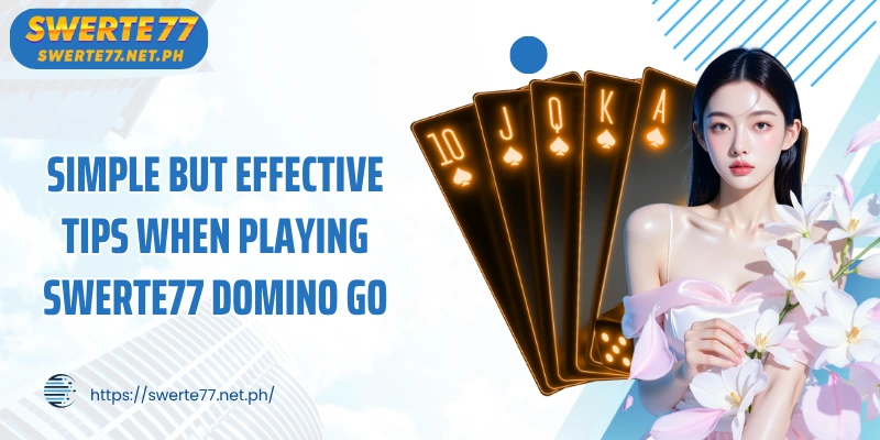 Simple but effective tips when playing SWERTE77 Domino Go