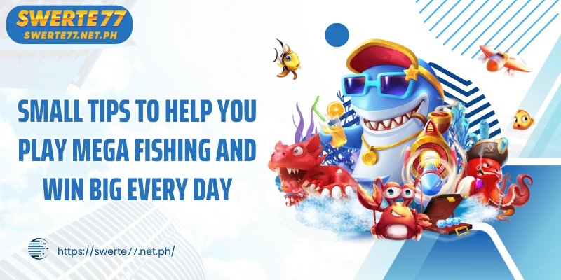Small tips to help you play Mega Fishing and win big every day