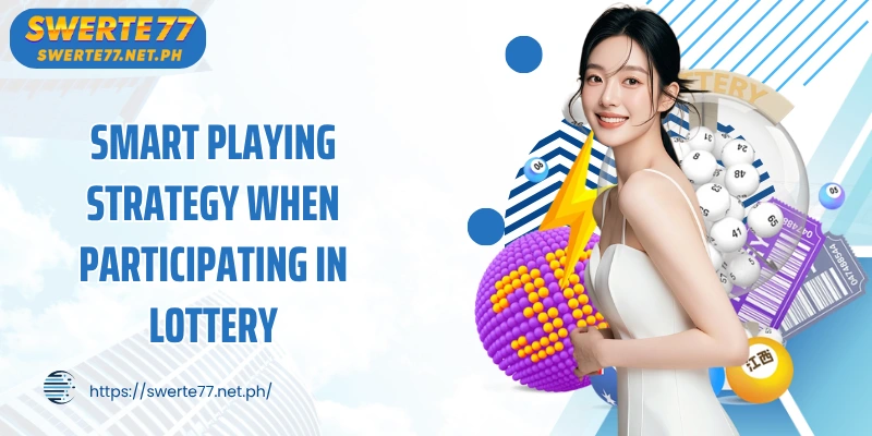 Smart playing strategy when participating in Lottery