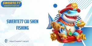 SWERTE77 Cai shen fishing: Hunt Fish, Win Big With God of Fortune