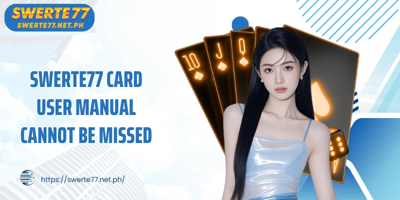 SWERTE77 card user manual cannot be missed