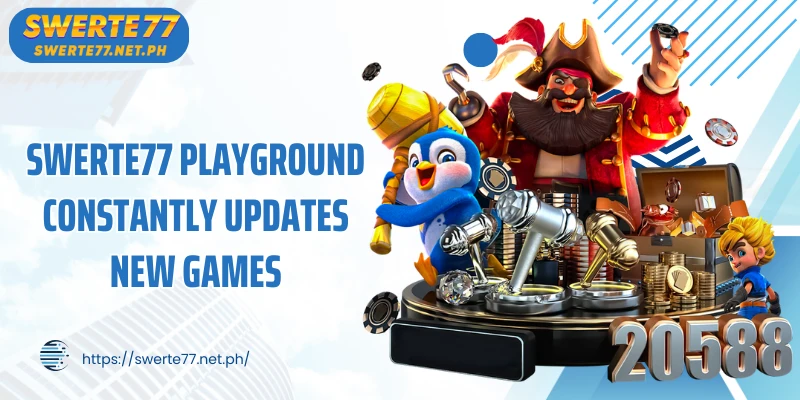 SWERTE77 playground constantly updates new games