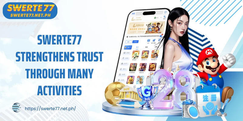 SWERTE77 strengthens trust through many activities