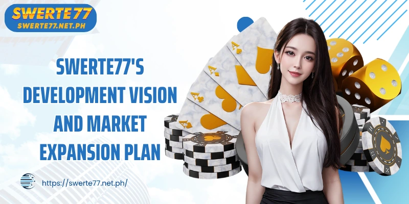 SWERTE77's development vision and market expansion plan