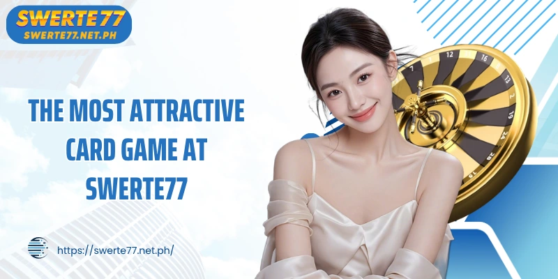 The most attractive card game at SWERTE77