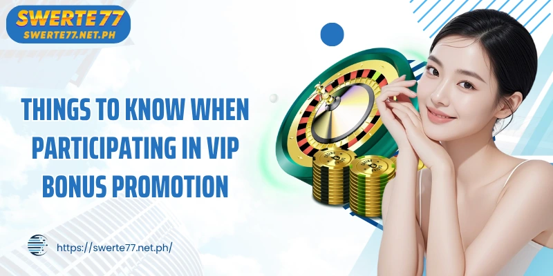 Things to know when participating in VIP Bonus promotion