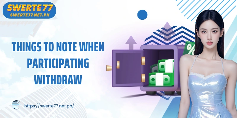 Things to note when participating withdraw