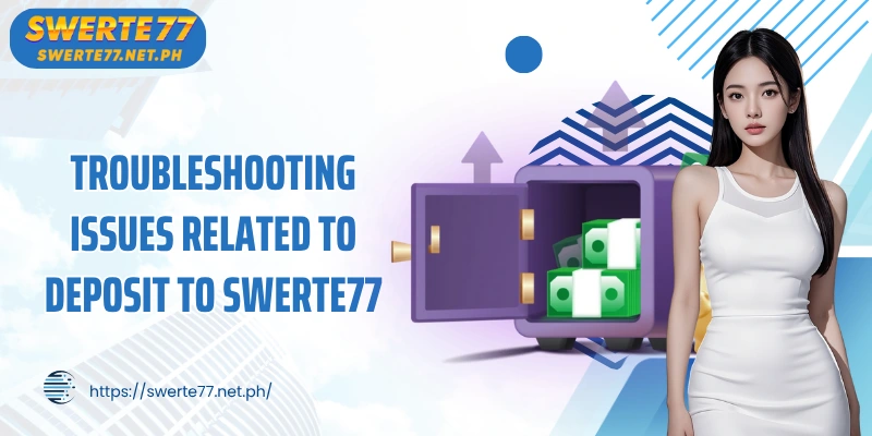 Troubleshooting issues related to deposit to SWERTE77
