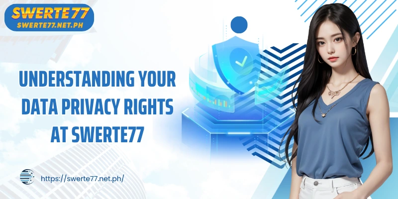 Understanding Your Data Privacy Rights at SWERTE77