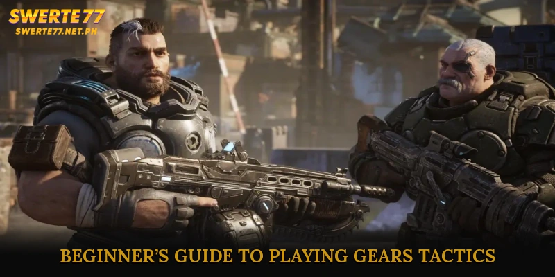 Beginner’s Guide to Playing Gears Tactics