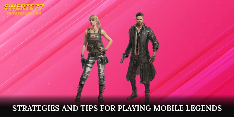 Strategies and Tips for Playing Mobile Legends