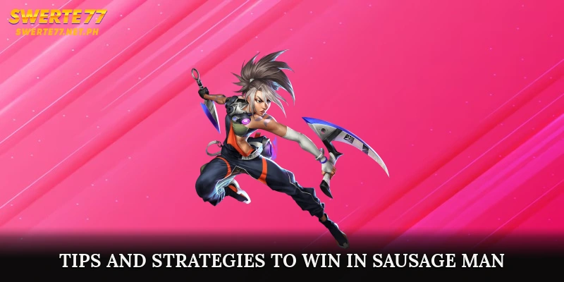 Tips and Strategies to Win in Sausage Man