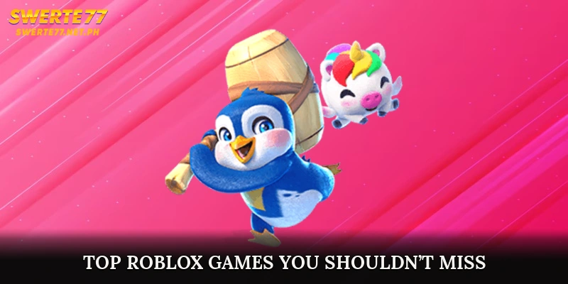 Top Roblox Games You Shouldn’t Miss