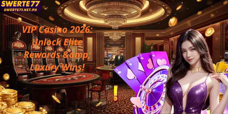 VIP Casino 2026: Unlock Elite Rewards & Luxury Wins!