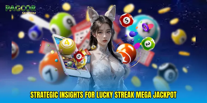 Strategic Insights for Lucky streak mega jackpot