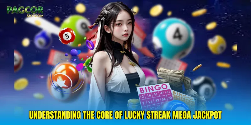 Understanding the Core of Lucky streak mega jackpot